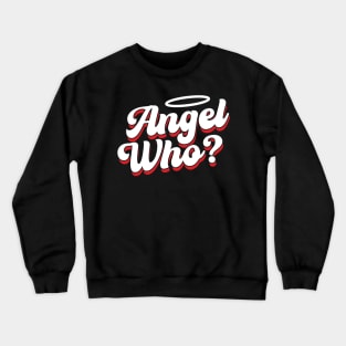 Angel Who? Crewneck Sweatshirt